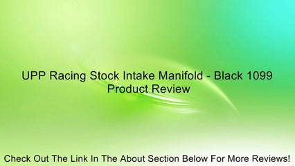 UPP Racing Stock Intake Manifold - Black 1099 Review
