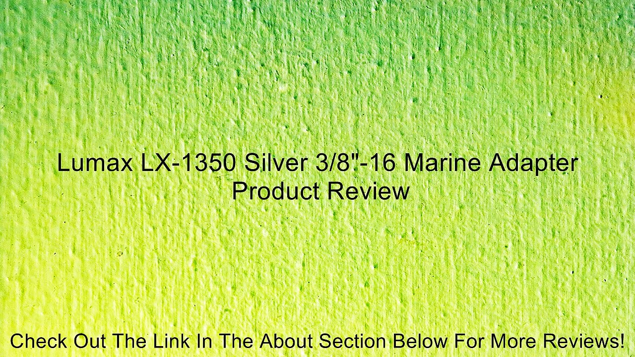 Lumax LX-1350 Silver 3/8"-16 Marine Adapter Review