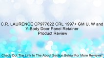 C.R. LAURENCE CP977622 CRL 1997+ GM U, W and Y-Body Door Panel Retainer Review