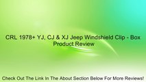 CRL 1978  YJ, CJ & XJ Jeep Windshield Clip - Box Review