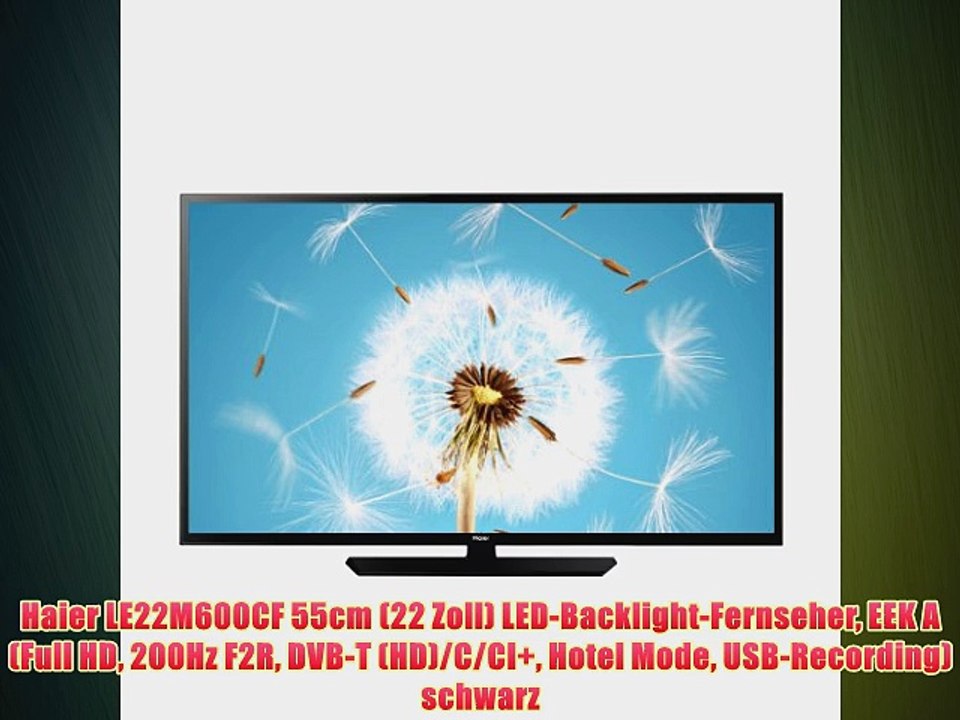 Haier LE22M600CF 55cm (22 Zoll) LED-Backlight-Fernseher EEK A (Full HD 200Hz F2R DVB-T (HD)/C/CI