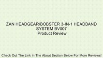 ZAN HEADGEAR/BOBSTER 3-IN-1 HEADBAND SYSTEM BV007 Review