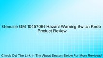 Genuine GM 10457064 Hazard Warning Switch Knob Review