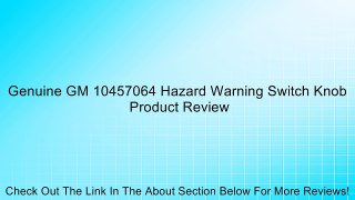 Genuine GM 10457064 Hazard Warning Switch Knob Review