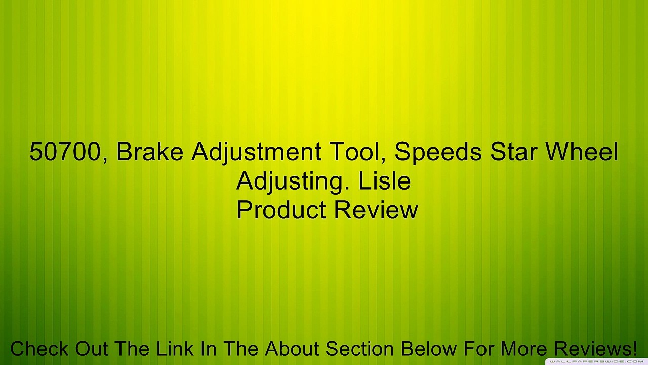 50700, Brake Adjustment Tool, Speeds Star Wheel Adjusting. Lisle Review