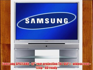 Samsung SP67L6HX - 67 rear projection TV ( DLP ) - widescreen - 720p - HD ready