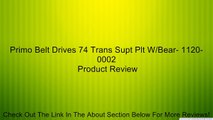 Primo Belt Drives 74 Trans Supt Plt W/Bear- 1120-0002 Review