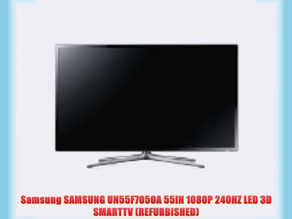 Samsung SAMSUNG UN55F7050A 55IN 1080P 240HZ LED 3D SMARTTV (REFURBISHED)