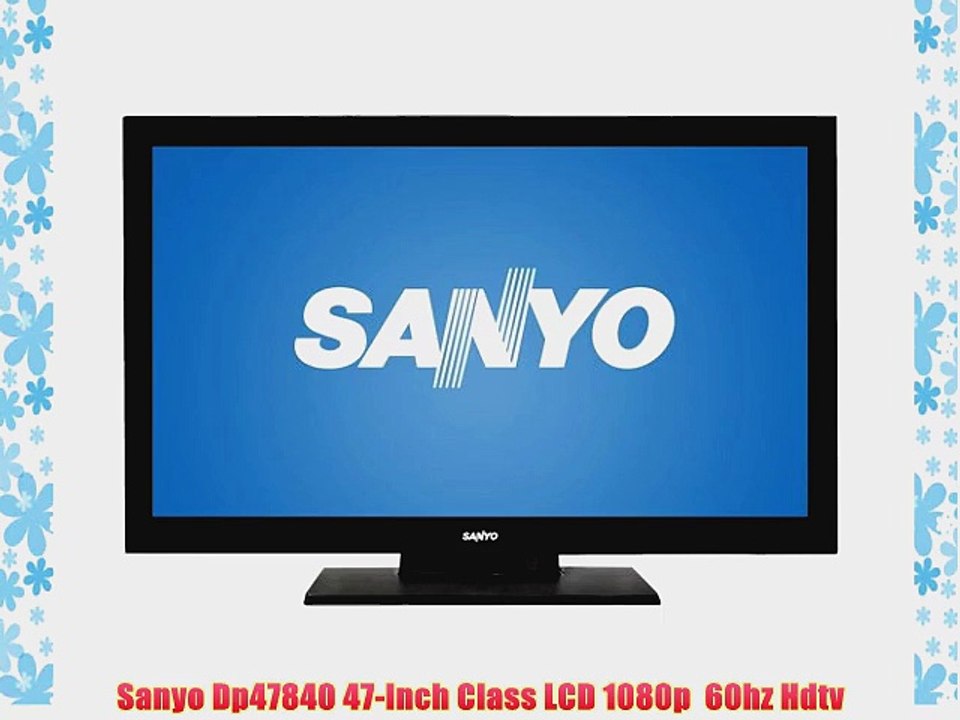 Sanyo Dp47840 47-Inch Class LCD 1080p  60hz Hdtv
