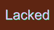 How to Pronounce Lacked