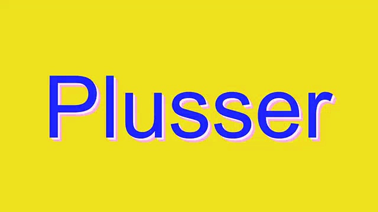 How to Pronounce Plusser