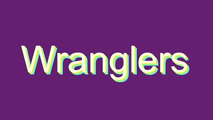 How to Pronounce Wranglers