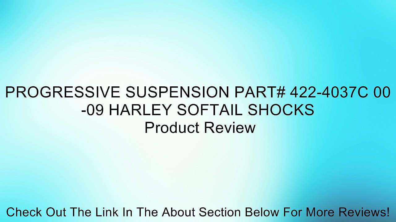 PROGRESSIVE SUSPENSION PART# 422-4037C 00-09 HARLEY SOFTAIL SHOCKS Review