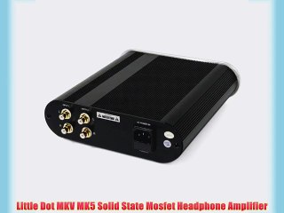 Little Dot MKV MK5 Solid State Mosfet Headphone Amplifier