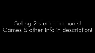 Buy Sell Accounts - Selling 2 Steam Accounts!!