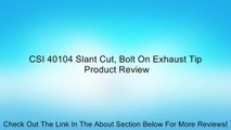 CSI 40104 Slant Cut, Bolt On Exhaust Tip Review