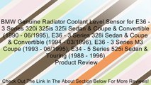 BMW Genuine Radiator Coolant Level Sensor for E36 - 3 Series 320i 325is 325i Sedan & Coupe & Convertible (1990 - 06/1995), E36 - 3 Series 328i Sedan & Coupe & Convertible (1994 - 03/1996), E36 - 3 Series M3 Coupe (1993 - 06/1995), E34 - 5 Series 525i Seda