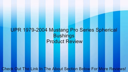 UPR 1979-2004 Mustang Pro Series Spherical Bushings Review
