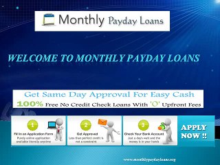 Monthly Payday Loans - Optimum Way To Obtain Same Day Financial Support