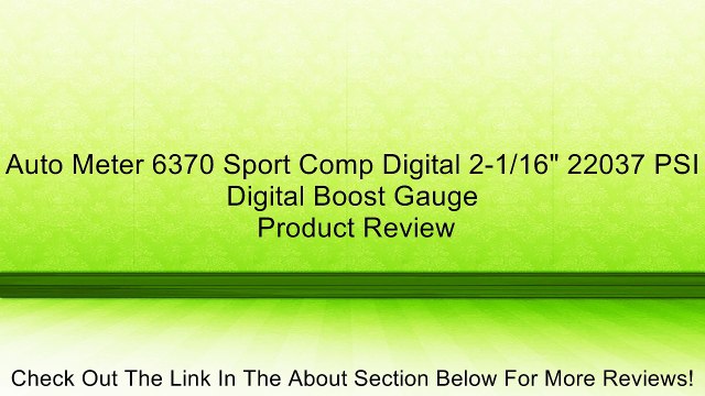 Auto Meter 6370 Sport Comp Digital 2-1/16 22037 PSI Digital Boost Gauge Review