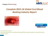 Aarkstore - Complete 2015-16 Global Cord Blood Banking Industry Report