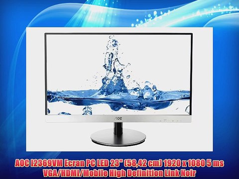 AOC I2369VM Ecran PC LED 23 (5842 cm) 1920 x 1080 5 ms VGA/HDMI/Mobile High Definition Link