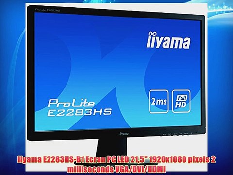 Iiyama E2283HS-B1 Ecran PC LED 215 1920x1080 pixels 2 milliseconds VGA/DVI/HDMI