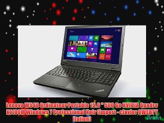 Lenovo W540 Ordinateur Portable 15.6  500 Go NVIDIA Quadro K1100M Windows 7 Professional Noir