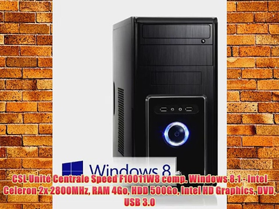 CSL Unit? Centrale Speed F10011W8 comp. Windows 8.1 - Intel Celeron 2x 2800MHz RAM 4Go HDD