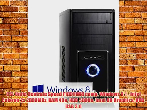 CSL Unit? Centrale Speed F10011W8 comp. Windows 8.1 - Intel Celeron 2x 2800MHz RAM 4Go HDD