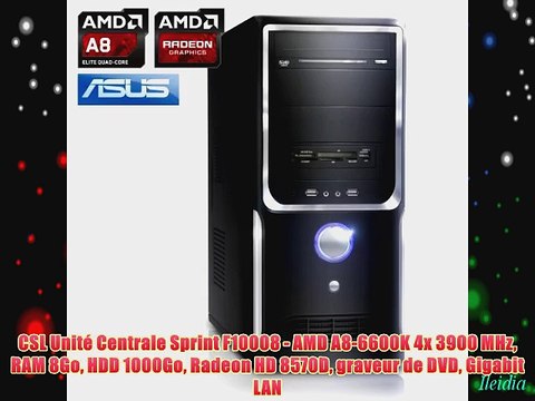 CSL Unit? Centrale Sprint F10008 - AMD A8-6600K 4x 3900 MHz RAM 8Go HDD 1000Go Radeon HD 8570D