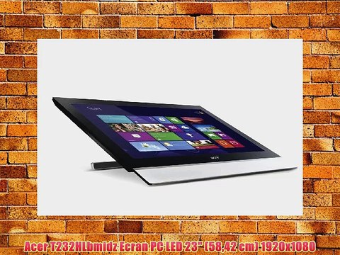 Acer T232HLbmidz Ecran PC LED 23 (5842 cm) 1920x1080