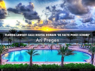 Ari Pregen - Florida Lawsuit Calls Digital Domain De Facto Ponzi Scheme