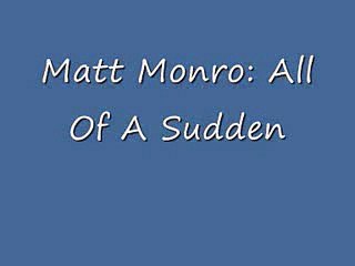 Matt Monro - All Of A Sudden