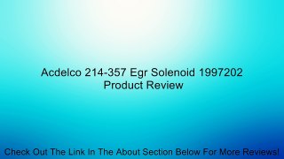 Acdelco 214-357 Egr Solenoid 1997202 Review