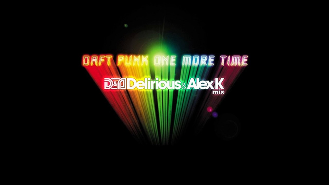 Daft Punk - One More Time (Delirious & Alex K Mix)