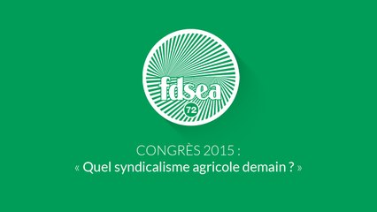 Congrès FDSEA72 2015 " Quel syndicalisme agricole demain ? "