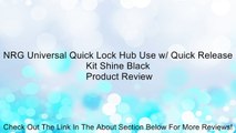 NRG Universal Quick Lock Hub Use w/ Quick Release Kit Shine Black Review
