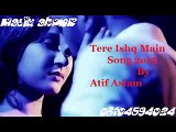 Tere Ishq Mein -- Arijit Singh -- Atif Aslam new hindi songs 2015...............