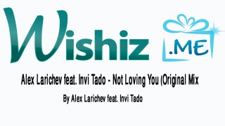 Alex Larichev feat. Invi Tado - Not Loving You (Original Mix)