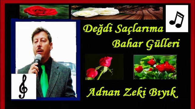 Değdi Saçlarıma Bahar Gülleri-Adnan Zeki Bıyık
