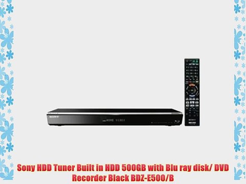 Sony HDD Tuner Built in HDD 500GB with Blu ray disk/ DVD Recorder Black BDZ-E500/B