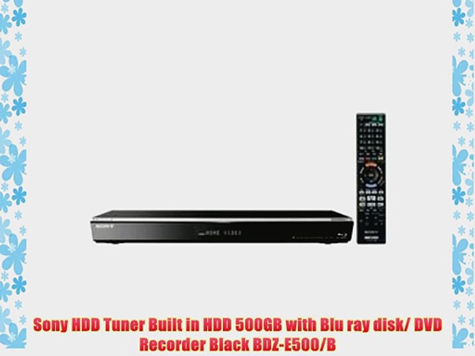 Sony HDD Tuner Built in HDD 500GB with Blu ray disk/ DVD Recorder Black BDZ-E500/B