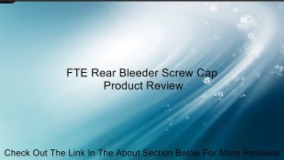 FTE Rear Bleeder Screw Cap Review