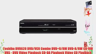 Toshiba DVR620 DVD/VCR Combo DVD R/RW DVD-R/RW CD-RW VHS - DVD Video Playback CD-DA Playback