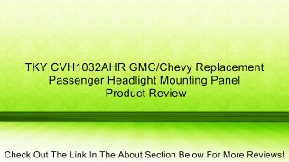 TKY CVH1032AHR GMC/Chevy Replacement Passenger Headlight Mounting Panel Review