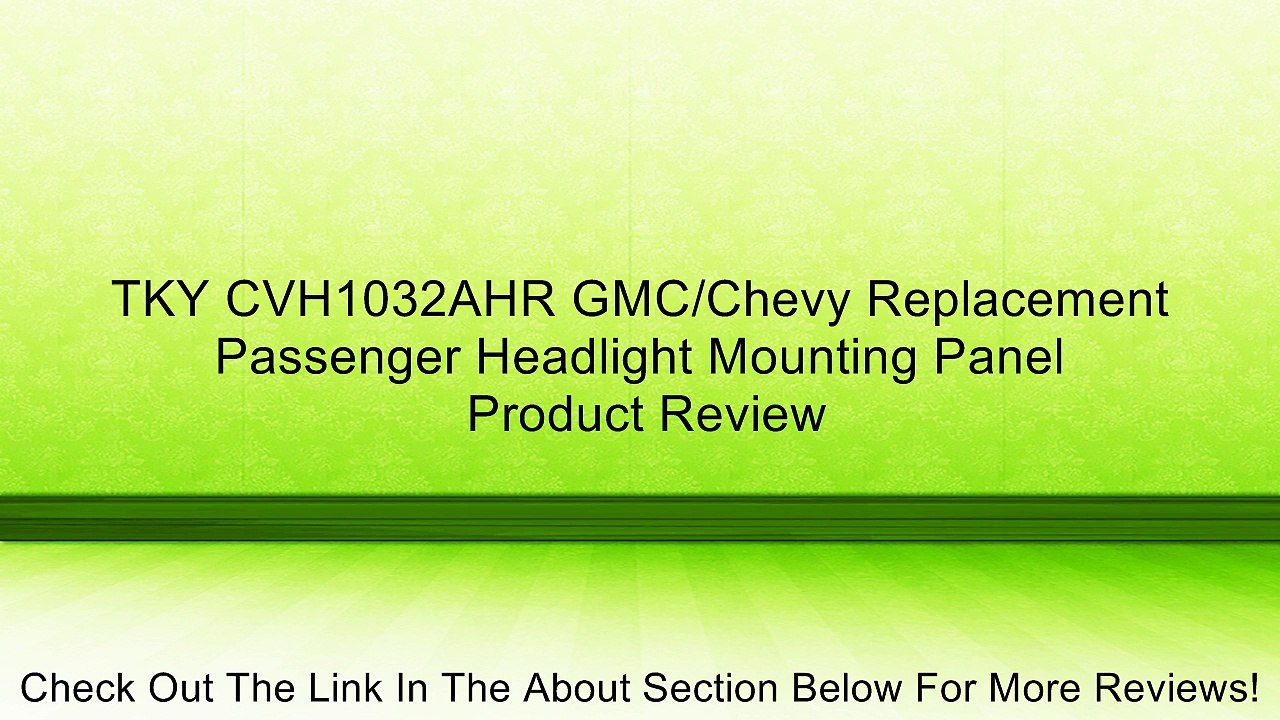 TKY CVH1032AHR GMC/Chevy Replacement Passenger Headlight Mounting Panel Review