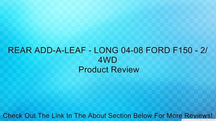 REAR ADD-A-LEAF - LONG 04-08 FORD F150 - 2/ 4WD Review