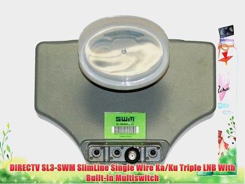 DIRECTV SL3-SWM SlimLine Single Wire Ka/Ku Triple LNB With Built-In Multiswitch