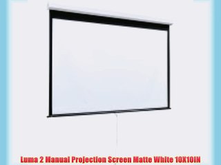 Luma 2 Manual Projection Screen Matte White 10X10IN